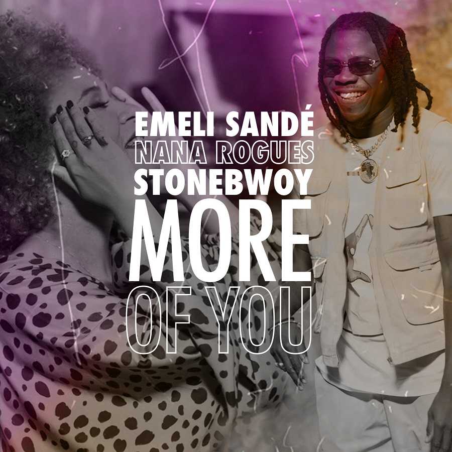 Emeli Sande, Stonebwoy & Nana Rogues - More Of You